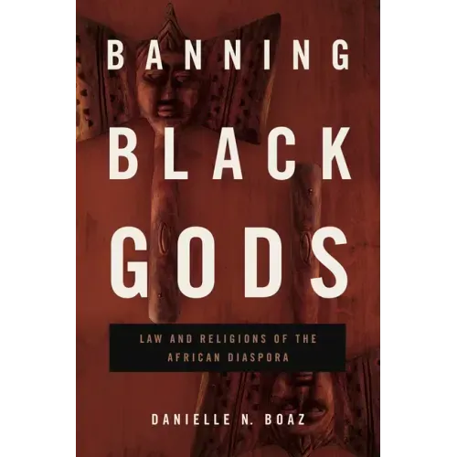 Banning Black Gods: Law and Religions of the African Diaspora