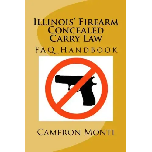 Illinois' Firearm Concealed Carry Law FAQ Handbook
