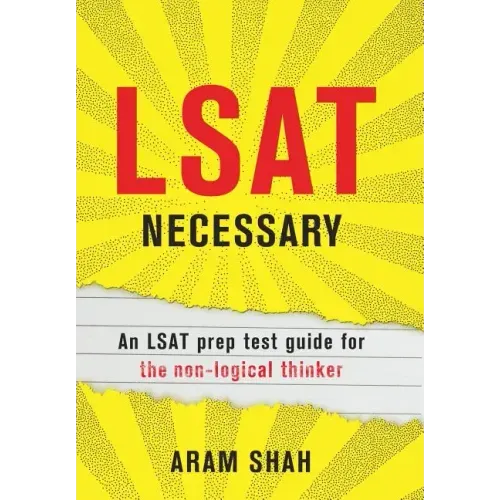 LSAT Necessary: An LSAT prep test guide for the non-logical thinker