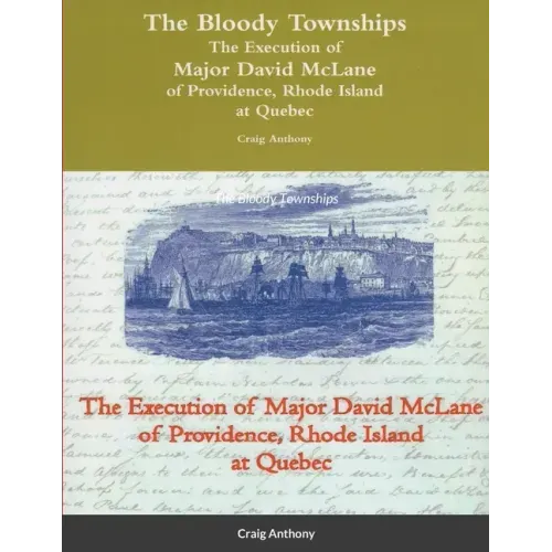 The Bloody Townships - The Execution of Major David McLane of Providence, Rhode Island at Quebec