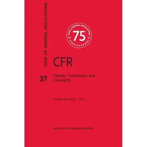 Code of Federal Regulations Title 37, Patents, Trademarks and Copyrights, 2013