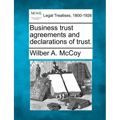 Business Trust Agreements and Declarations of Trust.