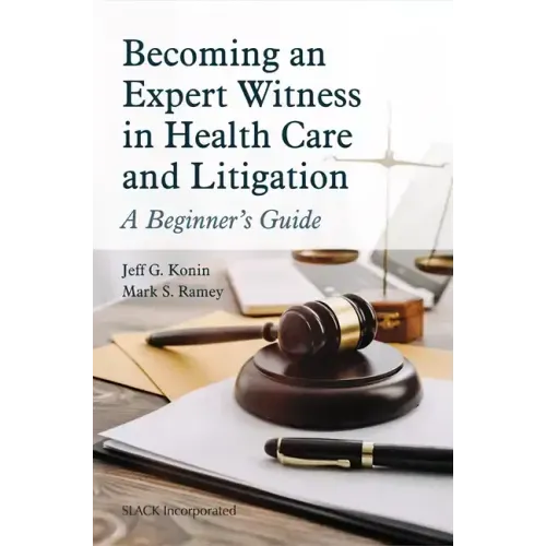 Becoming an Expert Witness in Health Care and Litigation: A Beginner's Guide
