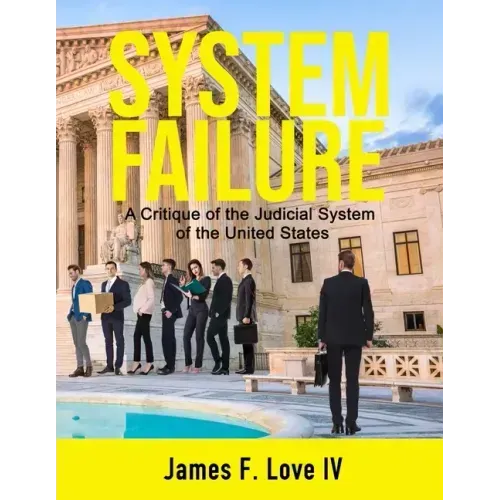 System Failure: A Critique of the Judicial System of the United States
