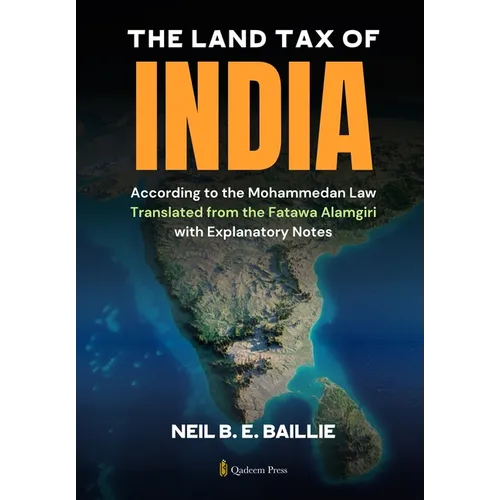 The Land Tax of India - According to the Mohammedan Law: Translated from the Fatawa Alamgiri with Explanatory Notes - Paperback
