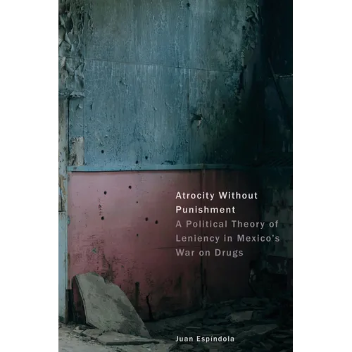 Atrocity Without Punishment: A Political Theory of Leniency in Mexico's War on Drugs