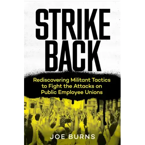 Strike Back: Rediscovering Militant Tactics to Fight the Attacks on Public Employee Unions