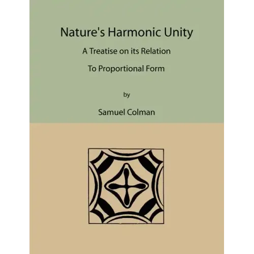 Nature's Harmonic Unity: A Treatise on Its Relation to Proportional Form