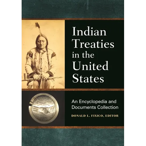 Indian Treaties in the United States: An Encyclopedia and Documents Collection