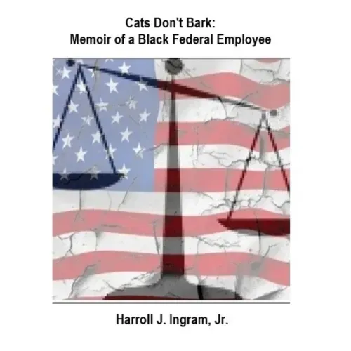 Cats Don't Bark: Memoir Of A Black Federal Employee