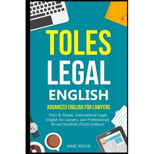 TOLES Legal English: Advanced English for Lawyers, Plain & Simple. International Legal English for Lawyers, Law Professionals & Law Student