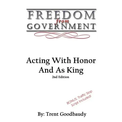 Freedom From Government: Acting With Honor And As King: Second Edition