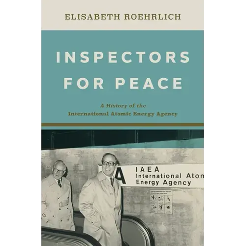 Inspectors for Peace: A History of the International Atomic Energy Agency