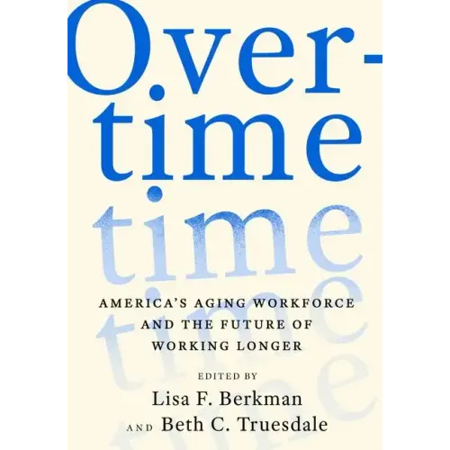 Overtime: America's Aging Workforce and the Future of Working Longer