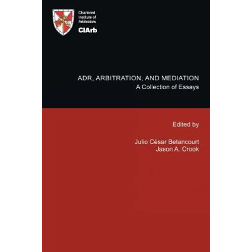 Adr, Arbitration, and Mediation: A Collection of Essays