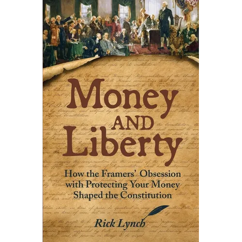 Money and Liberty: How the Framers' Obsession with Protecting Your Money Shaped the Constitution