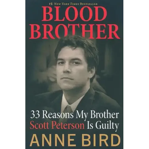 Blood Brother: 33 Reasons My Brother Scott Peterson Is Guilty