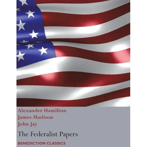The Federalist Papers, including the Constitution of the United States: (New Edition)