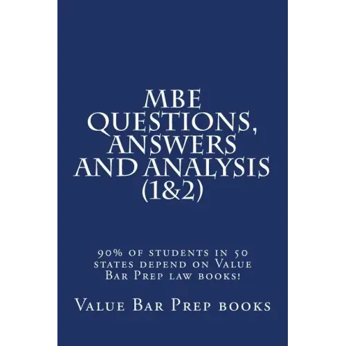 MBE Questions, Answers and Analysis (1&2): 90% of students in 50 states depend on Value Bar Prep law books!