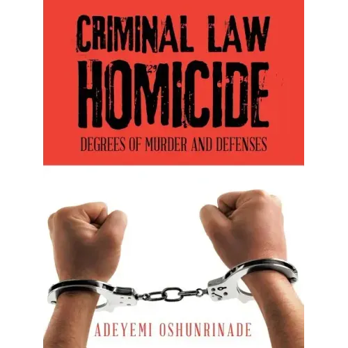 Criminal Law Homicide: Degrees Of Murder And Defenses