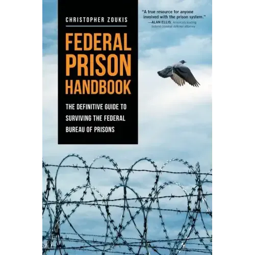 Federal Prison Handbook: The Definitive Guide to Surviving the Federal Bureau of Prisons