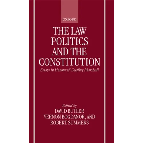 The Law, Politics, and the Constitution: Essays in Honor of Geoffrey Marshall