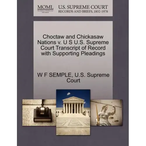 Choctaw and Chickasaw Nations V. U S U.S. Supreme Court Transcript of Record with Supporting Pleadings