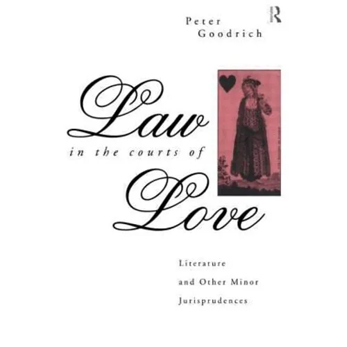 Law in the Courts of Love: Literature and Other Minor Jurisprudences