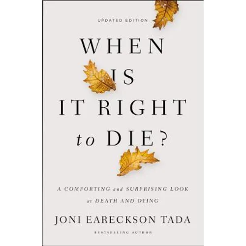 When Is It Right to Die?: A Comforting and Surprising Look at Death and Dying