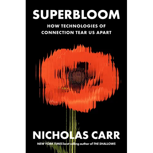 Superbloom: How Technologies of Connection Tear Us Apart