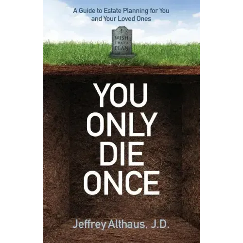You Only Die Once: A Guide to Estate Planning for You and Your Loved Ones