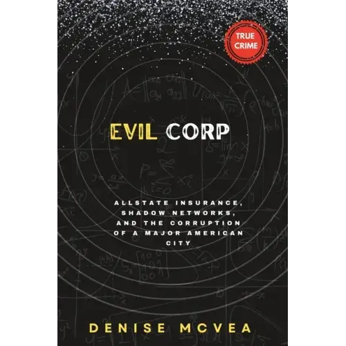 Evil Corp: Allstate Insurance, Shadow Networks, and the Corruption of a Major American City
