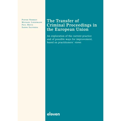 The Transfer of Criminal Proceedings in the European Union: An Exploration of the Current Practice and of Possible Ways for Improvement, Based on Prac - Paperback