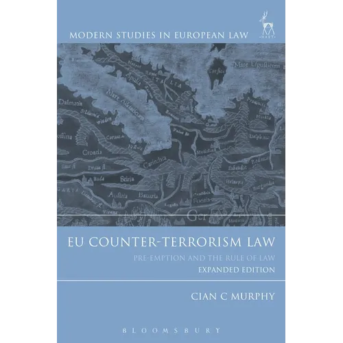 Eu Counter-Terrorism Law: Pre-Emption and the Rule of Law (Expanded Edition)
