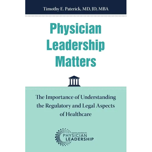 Physician Leadership Matters: The Importance of Understanding the Regulatory and Legal Aspects of Healthcare
