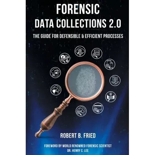 Forensic Data Collections 2.0: The Guide for Defensible & Efficient Processes