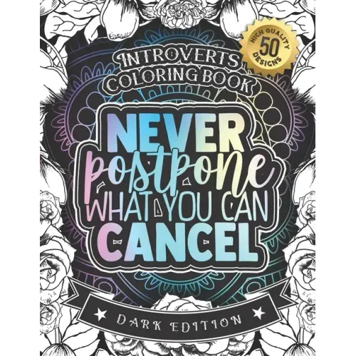 Introverts Coloring Book: Never Postpone What You Can Cancel: An Entertaining colouring Gift Book For Adults: 50 Funny & Sarcastic Colouring Pag