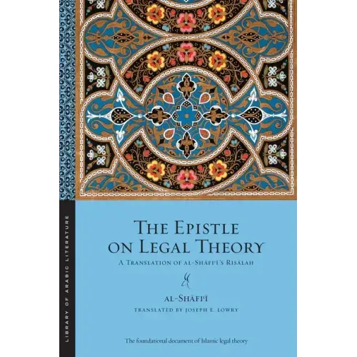 The Epistle on Legal Theory: A Translation of Al-Shafi'i's Risalah