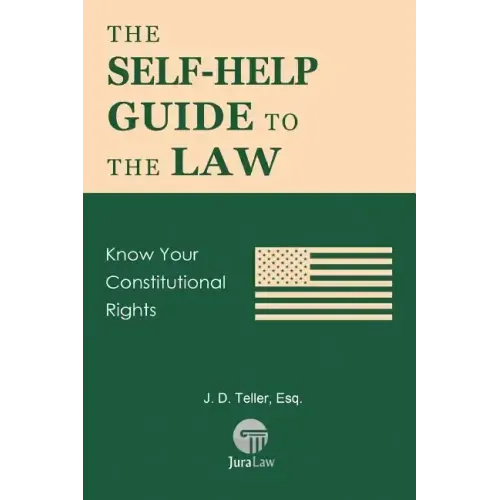 The Self-Help Guide to the Law: Know Your Constitutional Rights