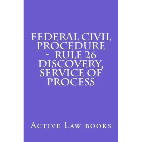 Federal Civil Procedure - Rule 26 Discovery, Service of Process