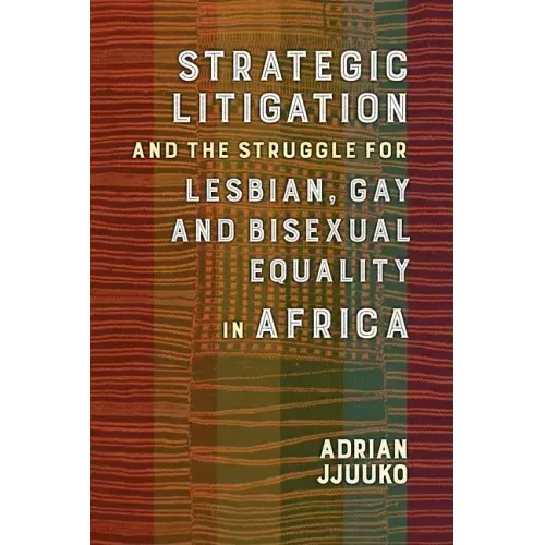 Strategic Litigation and the Struggles of Lesbian, Gay and Bisexual Persons in Africa