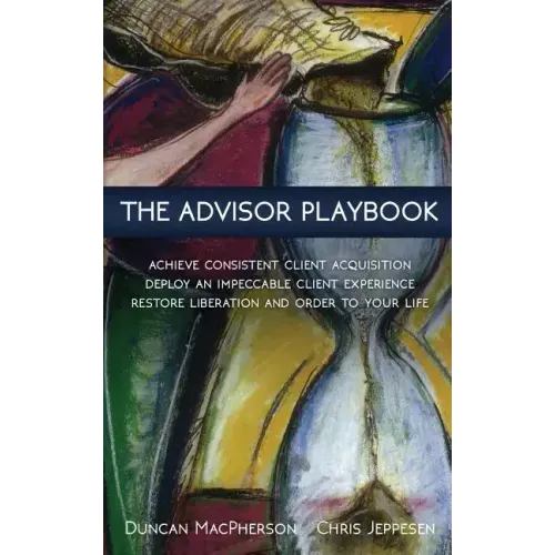 The Advisor Playbook: Regain liberation and order in your personal and professional life
