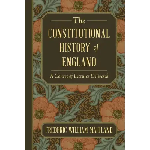 The Constitutional History of England: A Course of Lectures Delivered