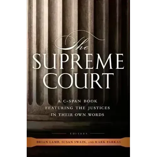 The Supreme Court: A C-Span Book Featuring the Justices in Their Own Words