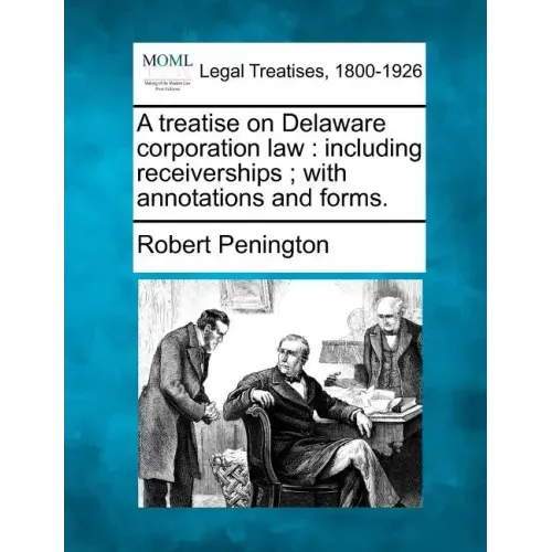 A treatise on Delaware corporation law: including receiverships; with annotations and forms.