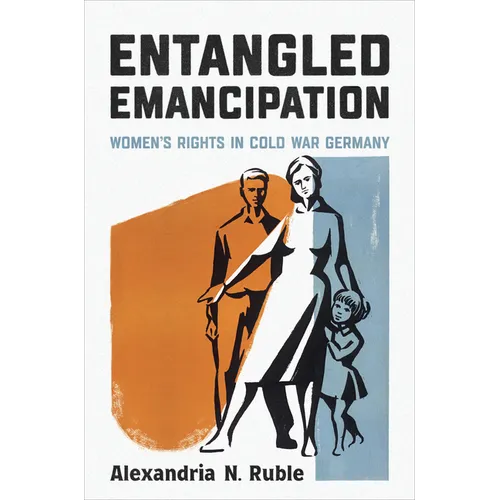 Entangled Emancipation: Women's Rights in Cold War Germany