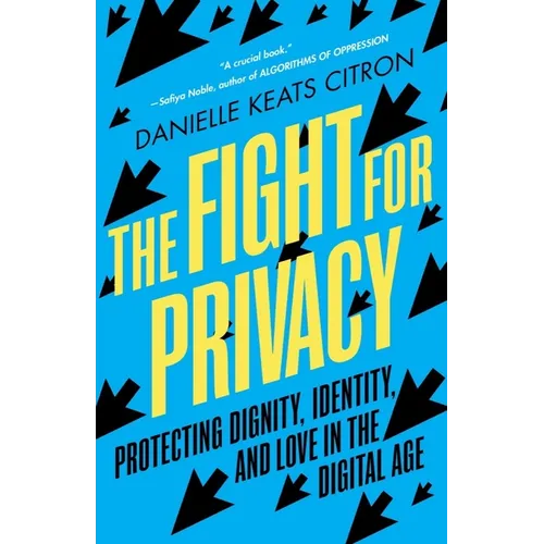 The Fight for Privacy: Protecting Dignity, Identity, and Love in the Digital Age