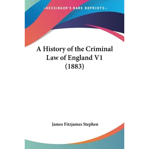 A History of the Criminal Law of England V1 (1883)