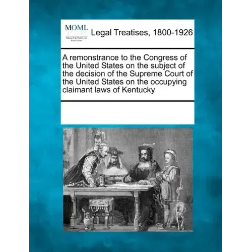 A Remonstrance to the Congress of the United States on the Subject of the Decision of the Supreme Court of the United States on the Occupying Claimant