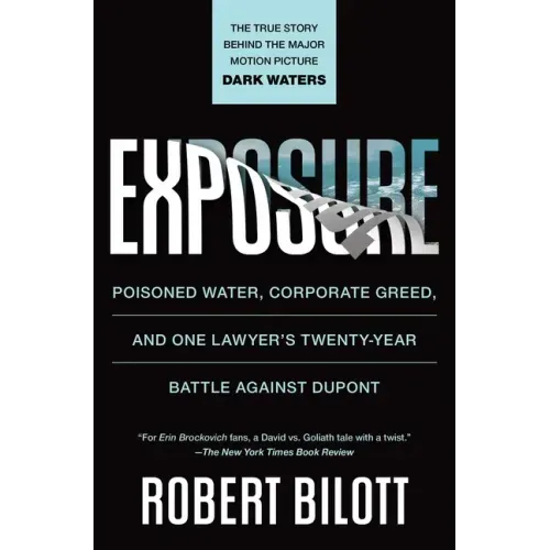 Exposure: Poisoned Water, Corporate Greed, and One Lawyer's Twenty-Year Battle Against DuPont